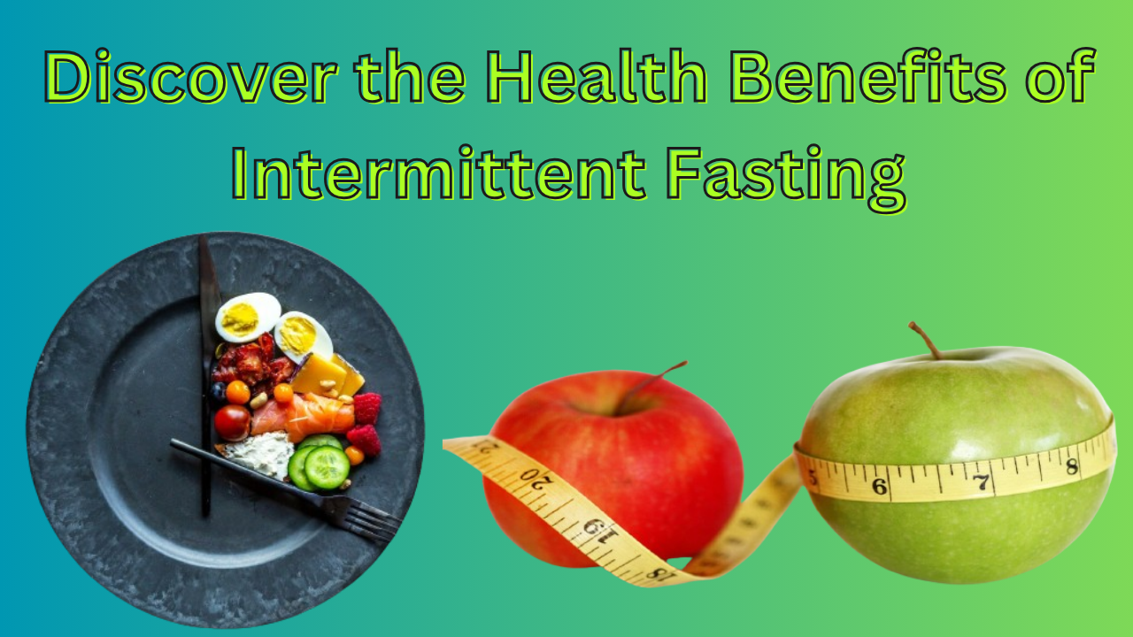 Discover the Health Benefits of Intermittent Fasting